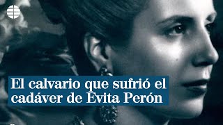 El calvario que sufrió el cadáver de Evita Perón  EL MUNDO [upl. by Molli]