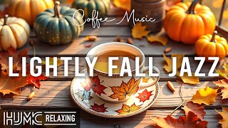 Lightly Fall Jazz☕Exquisite November Piano Jazz Music amp Calm Bossa Nova Instrumental for Great Moods [upl. by Enyawed]