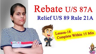 L18 Rebate And Relief of Tax Rate US 87A and Relief of Tax US 89 Rule21A in Hindi and Easy Way [upl. by Tfat171]