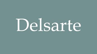 How to Pronounce Delsarte Correctly in French [upl. by Seafowl]