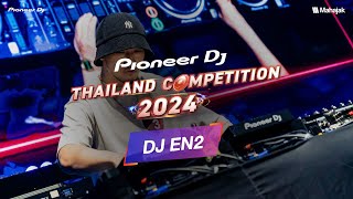 DJ EN2 x Pioneer DJ Thailand Competition 2024  Final Round [upl. by Rochella153]