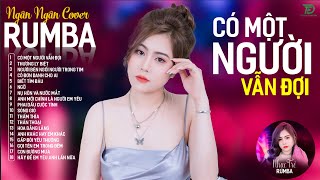 CÓ MỘT NGƯỜI VẪN ĐỢI THƯƠNG LY BIỆT  ALBUM RUMBA XUẤT SẮC NHẤT 2024  NGÂN NGÂN COVER CỰC HÓT [upl. by Ahtekahs]