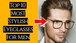 Top 10 Most Stylish Eyeglasses For Men In 2024  BEST Mens EyeGlasses  Just Mens Fashion [upl. by Ase]