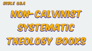 Are there any nonCalvinist Systematic Theology books you recommend [upl. by Manas]