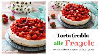 Torta fredda alle fragole senza cottura [upl. by Etteneg]