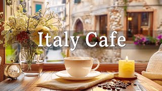 Italy Cafe  Morning Coffee Shop Ambience with Background Music amp Positive Jazz for Work Study [upl. by Timoteo103]