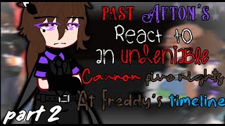 Fnafpast Aftons react to an undeniable Cannon five nights at Freddys timeline part 2 [upl. by Glennie]