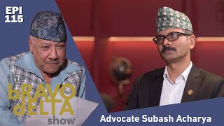 tHE bRAVO dELTA show  Advocate Subash Acharya  EPI 115  Bhusan Dahal  AP1HD [upl. by Ennoitna]