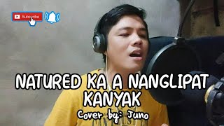 NATURED KA A NANGLIPAT KANYAK  Ilocano Cover Song by Juno with Tagalog Lyrics  Juneauzzang PH [upl. by Ekusoyr802]