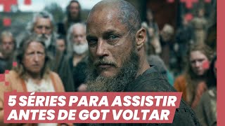 5 SÉRIES PARA VER ENQUANTO GAME OF THRONES NÃO VOLTA [upl. by Enamart]