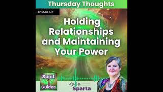 Ep 134 Thursday Thoughts  Holding Relationships and Maintaining Your Power [upl. by Ayokal]