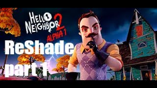 Hello Neighbor 2 Alpha 15 Gameplay Part 1 ReShade [upl. by Engle]