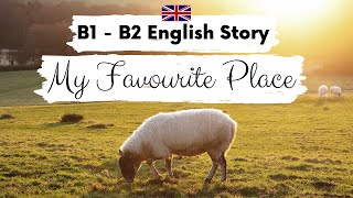 INTERMEDIATE ENGLISH STORY 🥰 My Favourite Place 🥰 B1  B2  Level 3  4  BRITISH ENGLISH SUBTITLES [upl. by Anastice]