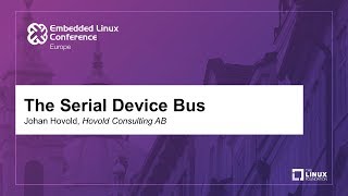 The Serial Device Bus  Johan Hovold Hovold Consulting AB [upl. by Heyward]