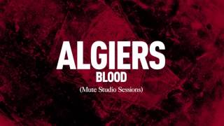 Algiers  quotBloodquot Mute Studio Sessions [upl. by Ecirtael]