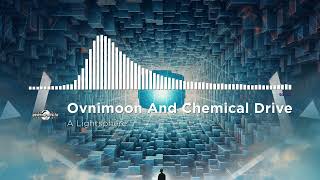 Ovnimoon And Chemical Drive  A Lightsphere [upl. by Caldwell754]