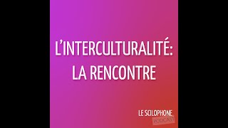 Linterculturalité partie 1 la rencontre [upl. by Lana]