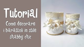 Tutorial COME DECORARE I BARATTOLI IN STILE SHABBY CHIC Riciclo creativo [upl. by Boyse]