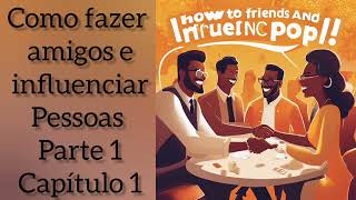 Como Fazer amigos e Influenciar Pessoas  Dale Carnegie  Parte 1 Capítulo 1  Audiobook voz humana [upl. by Fanchette]