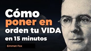 Cómo poner en orden tu VIDA en 15 minutos  Emmet Fox [upl. by Sabanrab]