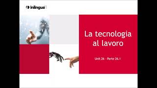 Unit 26 Parte 261 quotLa tecnologia al lavoroquot [upl. by Deck343]