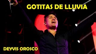 GOTITAS DE LLUVIA DEYVIS OROSCO EL CONCIERTO NECTAR 2015 HD [upl. by Gurias]