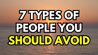 7 Types of People You Should Avoid [upl. by Airitac606]