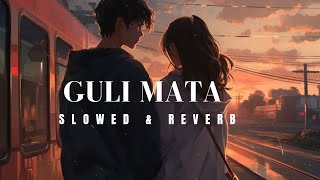 Guli Mata Slowed amp Reverb  Saad Lamjarred Shreya Ghoshal  Bollywood lofi song  Lofi Mix [upl. by Olifoet]