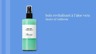 Soin revitalisant à laloe vera Baxter of California [upl. by Yellek309]