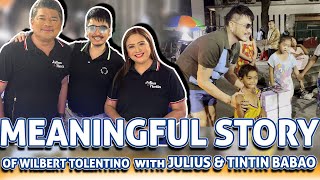 MEANINGFUL STORY OF WILBERT TOLENTINO WITH JULIUS BABAO amp TINTIN BABAO [upl. by Dunc]