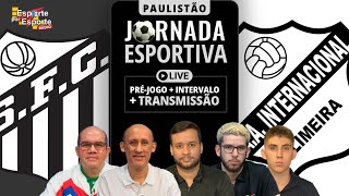 AO VIVO SANTOS X INTER DE LIMEIRA  CAMPEONATO PAULISTA 2024  JORNADA ESPORTIVA EPE [upl. by Rabbaj]