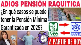 🎁IMSS ISSSTE PENSIÓN RAQUITICA ADIOS 8500 EN 2025 PENSIONADOS Y JUBILADOS AVISO MÍNIMA GARANTIZADA [upl. by Arted]