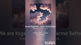 SUNO AI  We are together lyrics Tarmo Selter [upl. by Hoj]