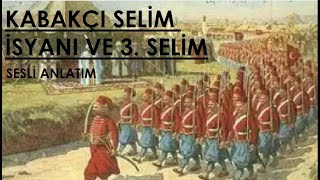 Kabakçı Mustafa İsyanı ve 3Selim Sesli Anlatım [upl. by Arbmat411]