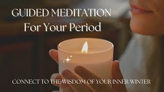 Guided Meditation for Your Period  Inner Winter  Connect To Your Inner Wisdom [upl. by Akinahc]