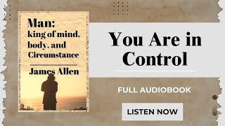 Man king of Mind Body and Circumstance by James Allen  Full Audiobook [upl. by Schriever662]