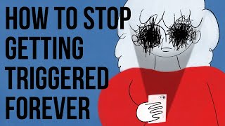 How to Stop Getting TRIGGERED Forever [upl. by Reviere]