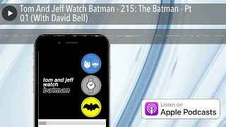 Tom And Jeff Watch Batman  215 The Batman  Pt 01 With David Bell [upl. by Bonnell884]