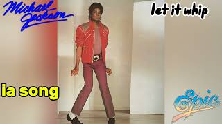 let it whip   ia song  by michael jackson [upl. by Adiela]