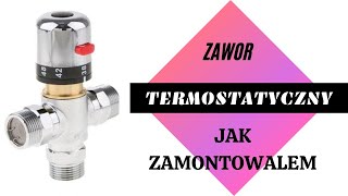 Jak zamontowałem zawór termostatyczny mieszający Czy na pewno prawidłowo [upl. by Smailliw]