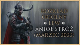 ♌ LEW  Rozkład Ogólny  quotAnioł Stróżquot Tarot Marzec 2022 [upl. by Lenee313]