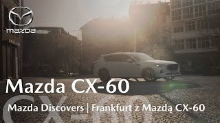 Mazda Discovers  Frankfurt z Mazdą CX60 [upl. by Nicol]