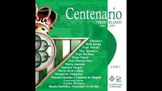 Cantores de Híspalis  Me gustan las chumberas  Gloria Real Betis Centenario Verde y Blanco 2007 [upl. by Kruter]