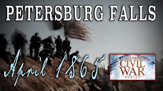 Petersburg Breakthrough April 1865  Part 27  American Civil War Anniversary Series [upl. by Ellened]