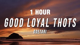 1 HOUR Odetari  GOOD LOYAL THOTS Lyrics [upl. by Hgalehs770]