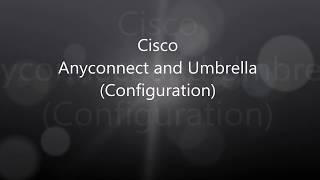 Cisco Anyconnect Umbrella Integration Configuration [upl. by Ekud]