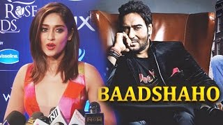 Ileana DCruz OPENS On Her Role In Ajay Devgns Baadshaho [upl. by Fakieh]