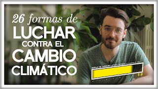 26 Formas de Luchar contra el Cambio Climático [upl. by Iviv]