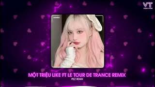 MỘT TRIỆU LIKE FT LE TOUR DE TRANCE REMIX  PIEZ REMIX  NHẠC NỀN ĐANG THỊNH HÀNH TRÊN TIKTOK 2024 [upl. by Keever660]