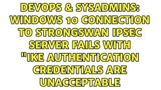 Windows 10 connection to strongswan ipsec server fails with quotIKE authentication credentials are [upl. by Nywrad303]